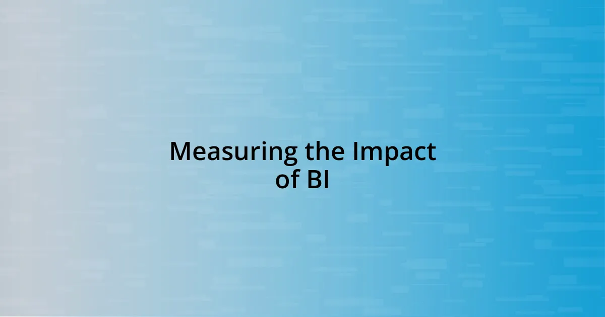 Measuring the Impact of BI