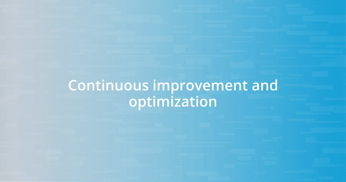 Continuous improvement and optimization