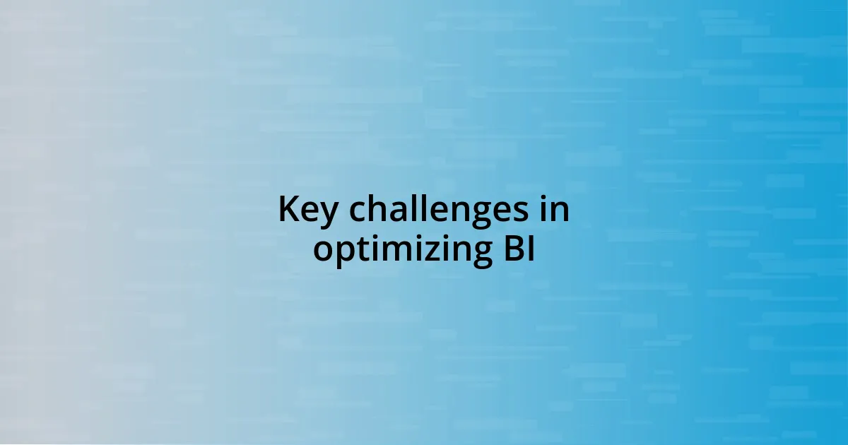 Key challenges in optimizing BI