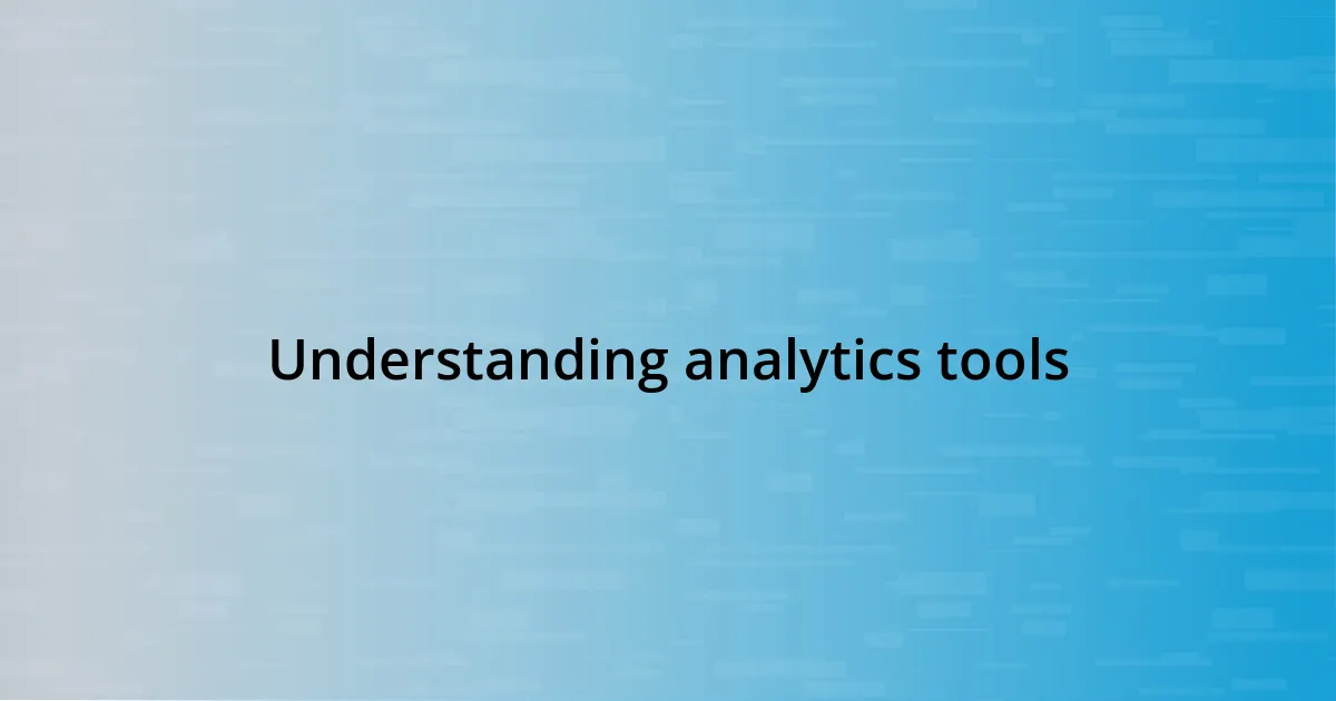 Understanding analytics tools