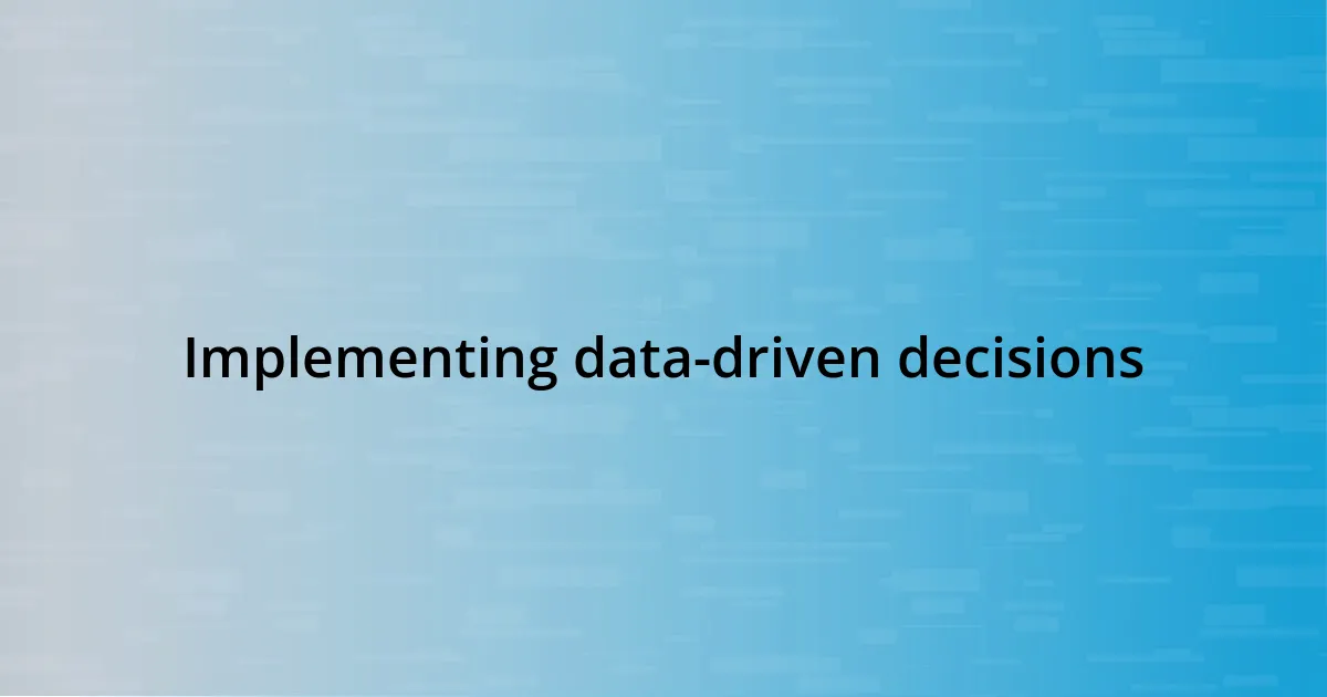 Implementing data-driven decisions