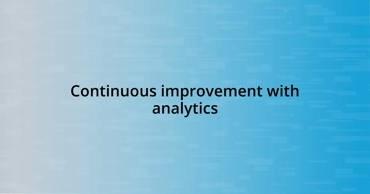 Continuous improvement with analytics