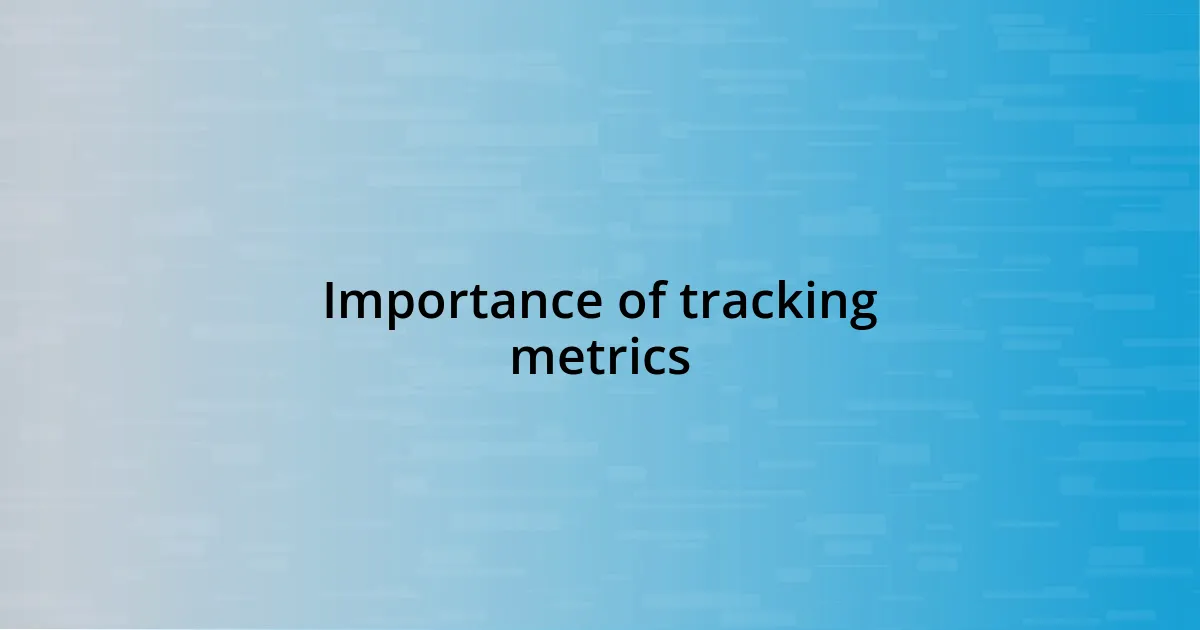Importance of tracking metrics