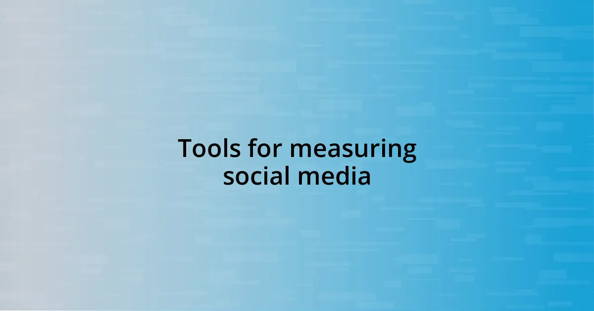 Tools for measuring social media