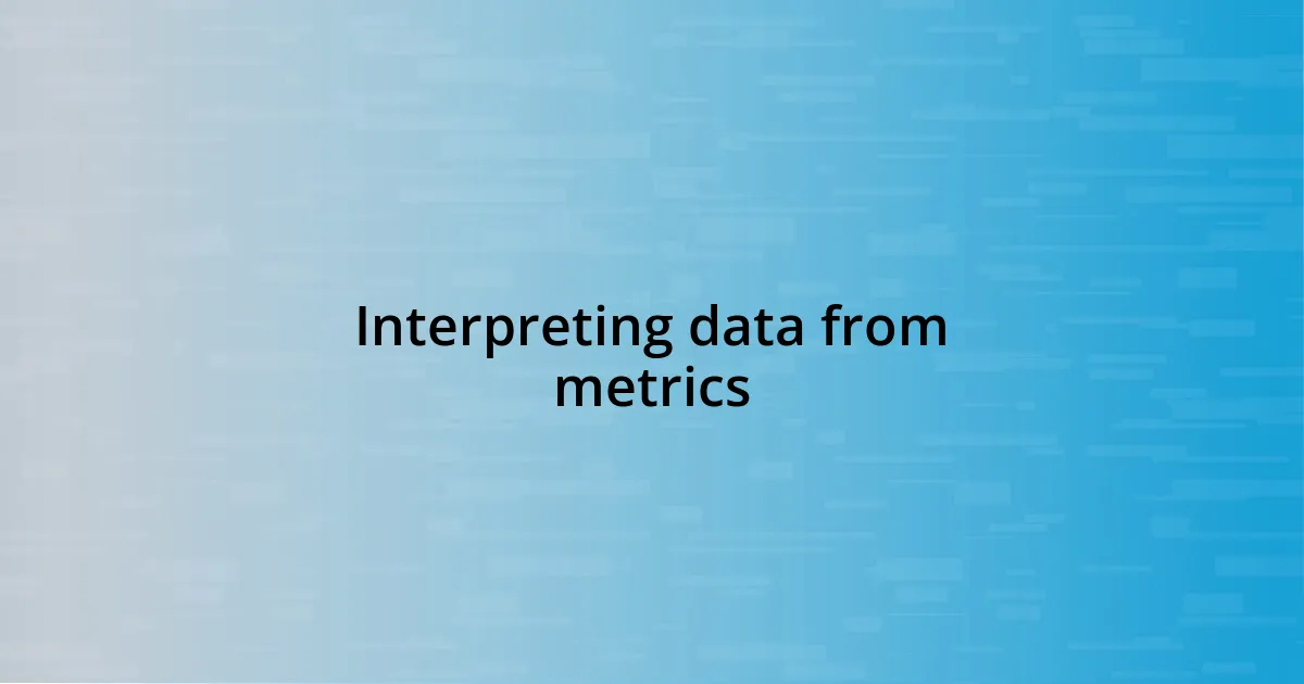 Interpreting data from metrics