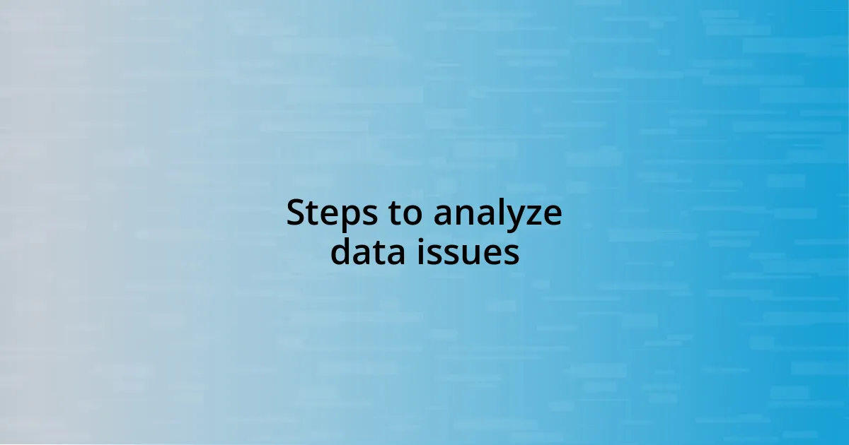 Steps to analyze data issues