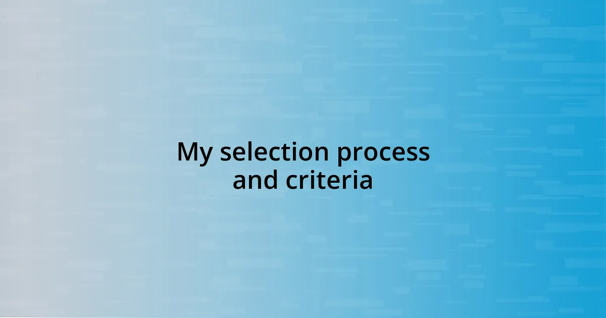 My selection process and criteria