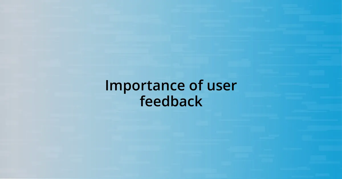 Importance of user feedback