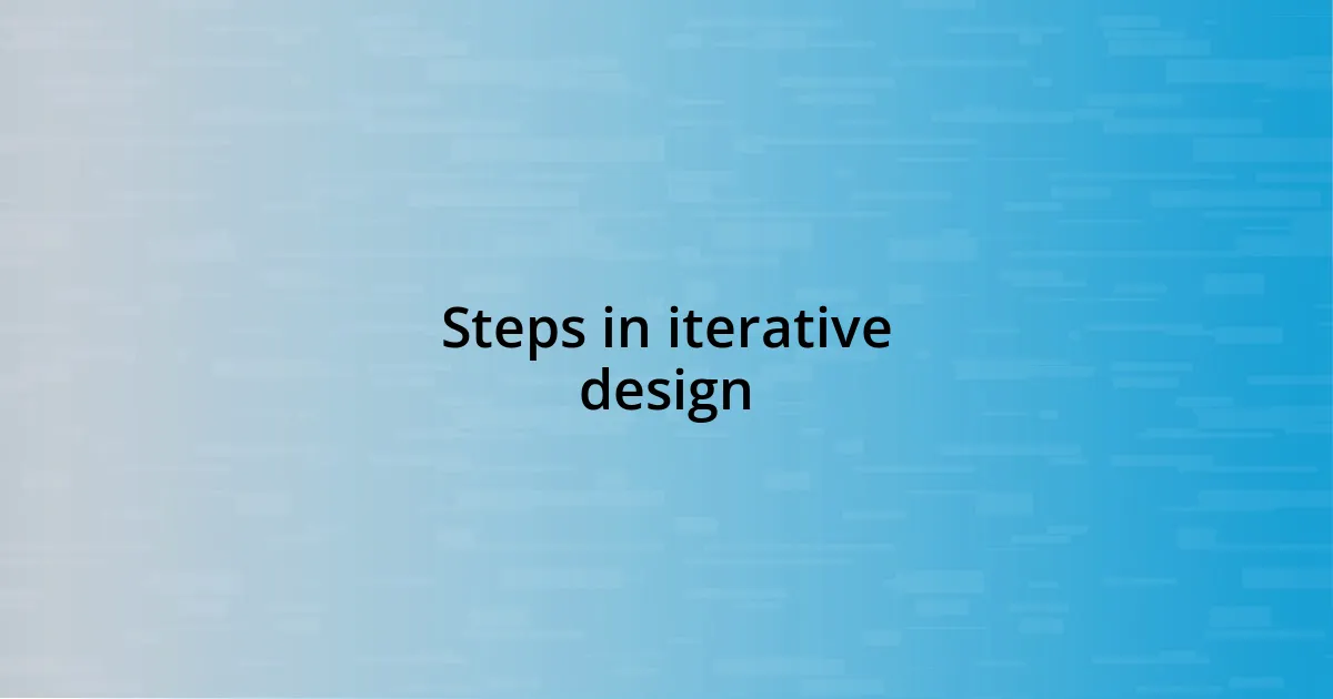 Steps in iterative design