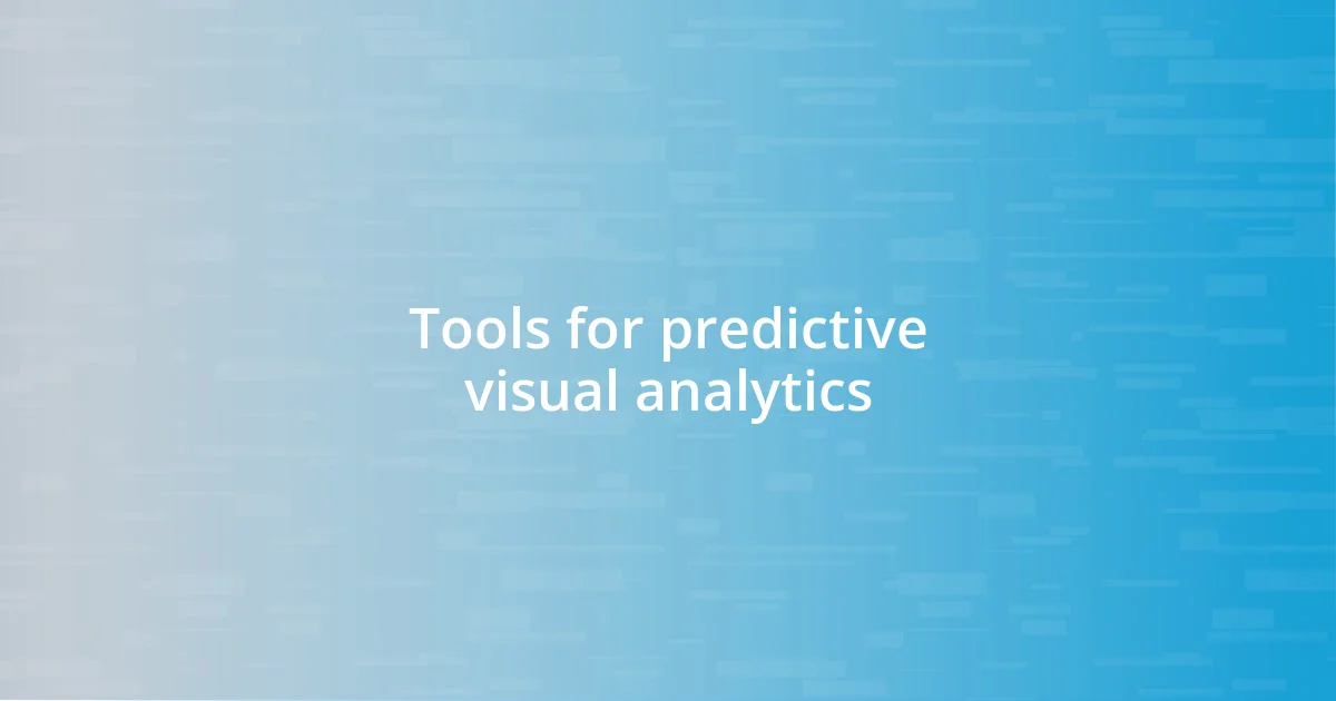 Tools for predictive visual analytics