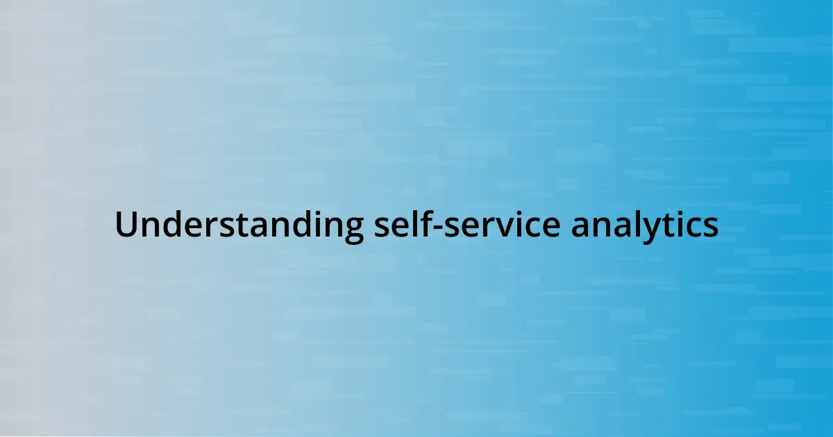 Understanding self-service analytics