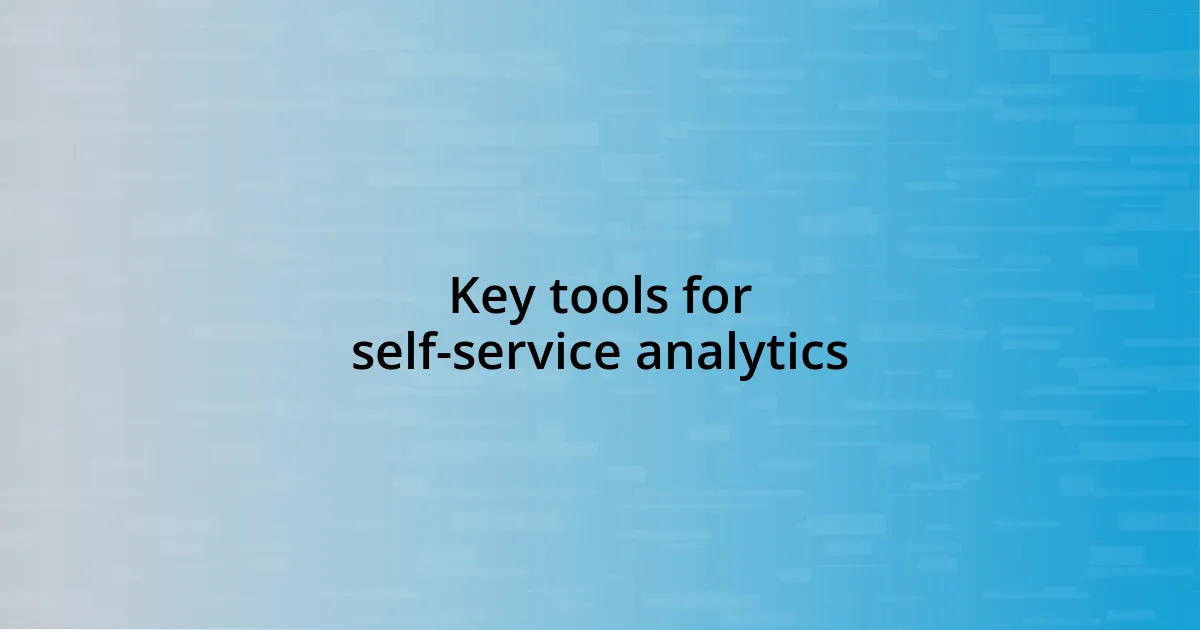 Key tools for self-service analytics