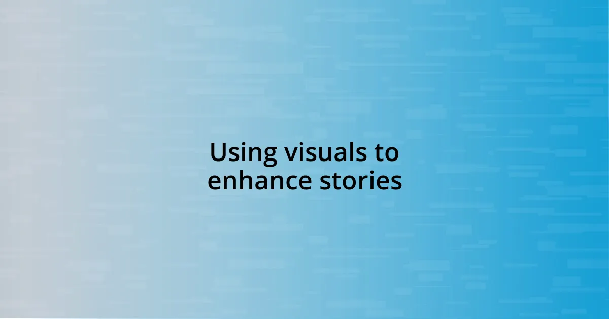 Using visuals to enhance stories