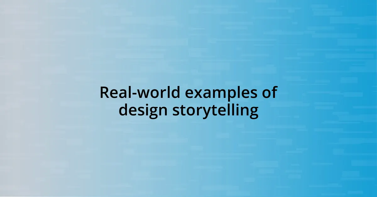 Real-world examples of design storytelling