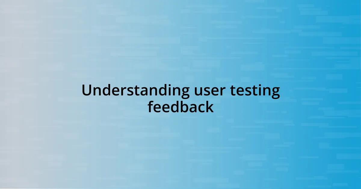 Understanding user testing feedback