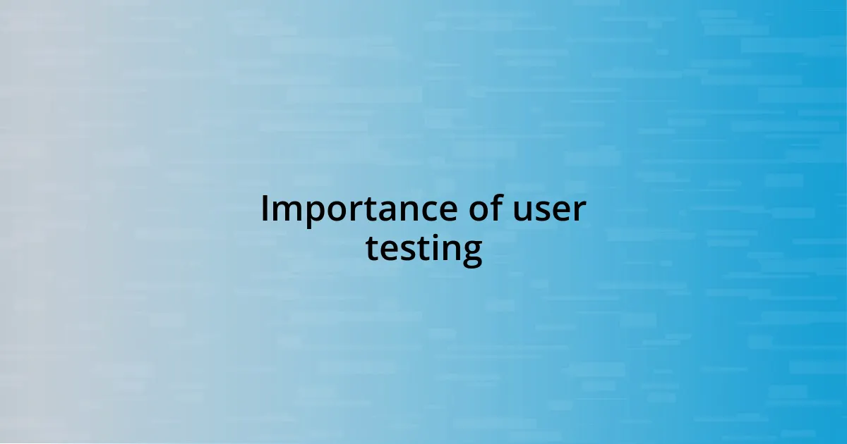 Importance of user testing