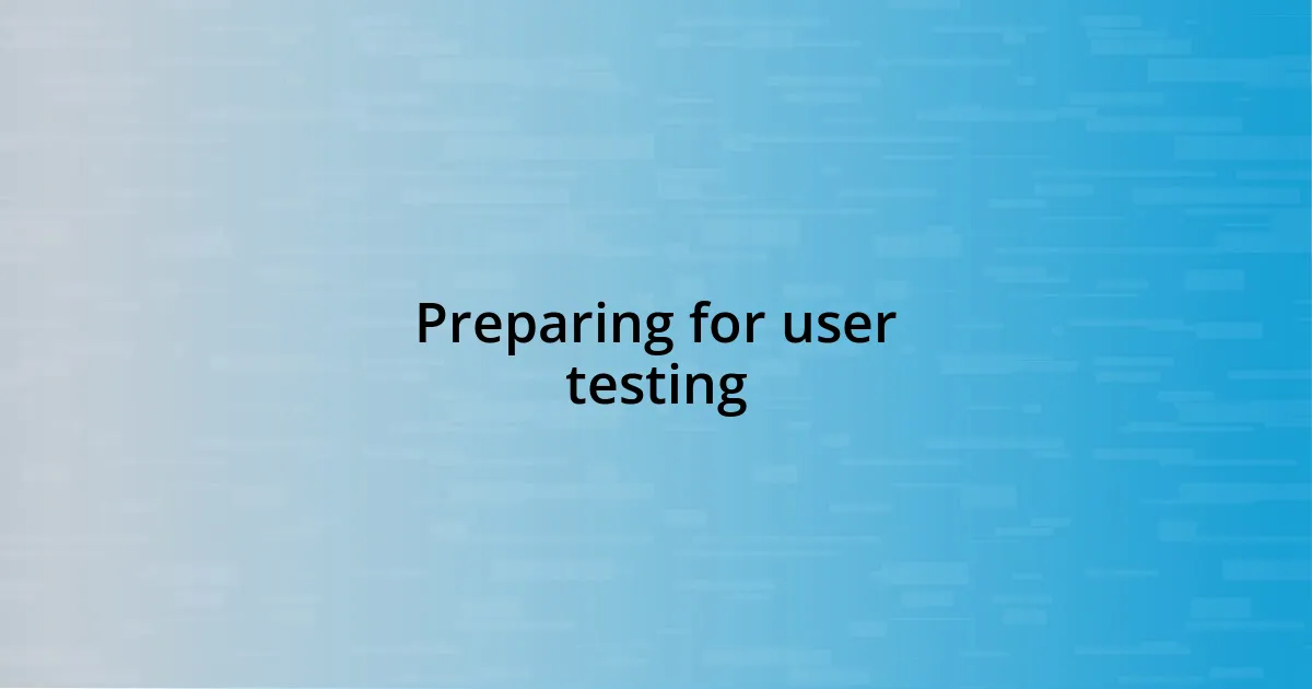 Preparing for user testing