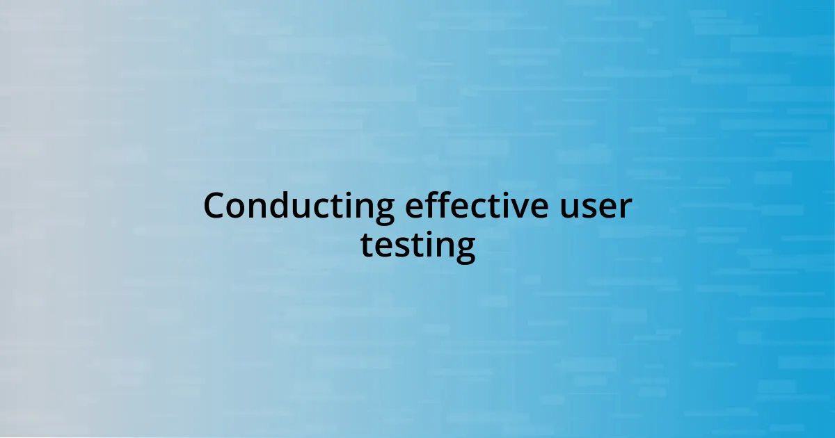 Conducting effective user testing