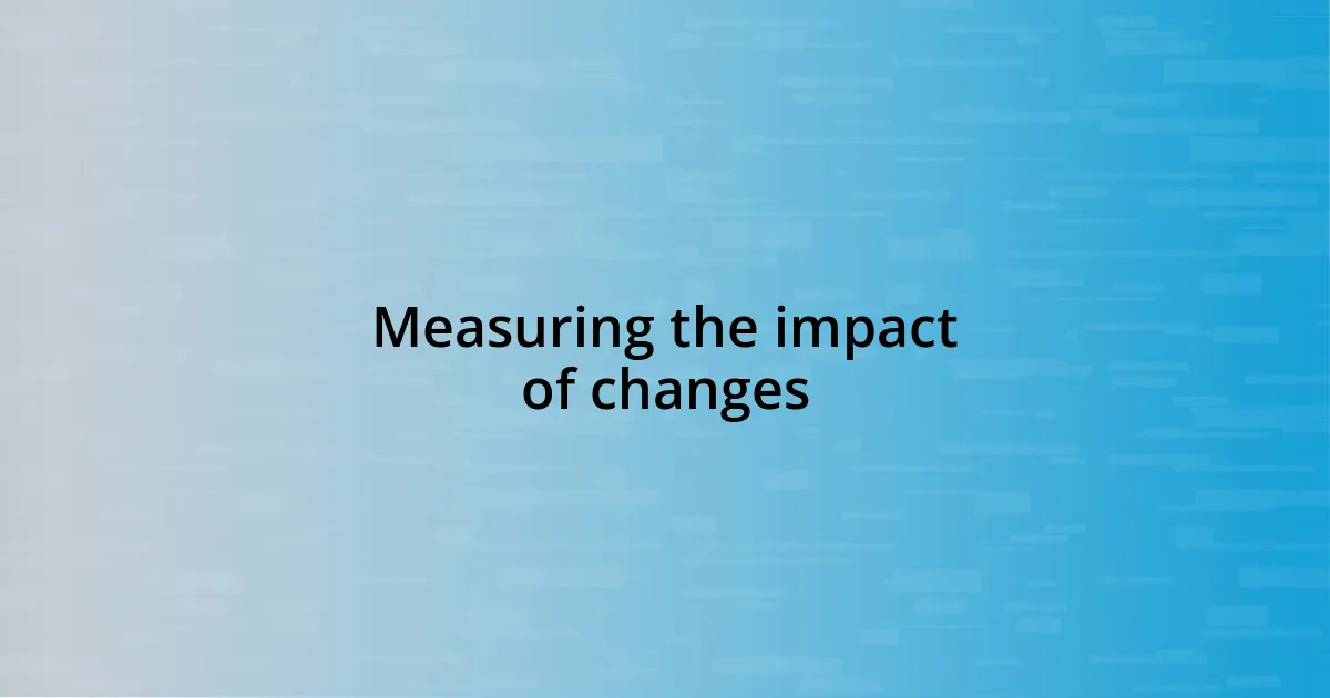 Measuring the impact of changes