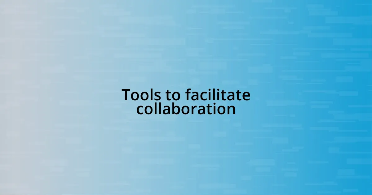 Tools to facilitate collaboration