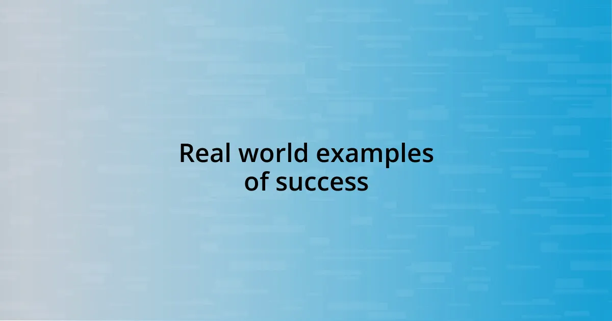Real world examples of success