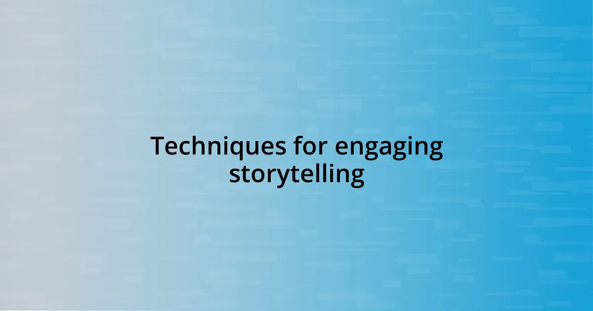 Techniques for engaging storytelling