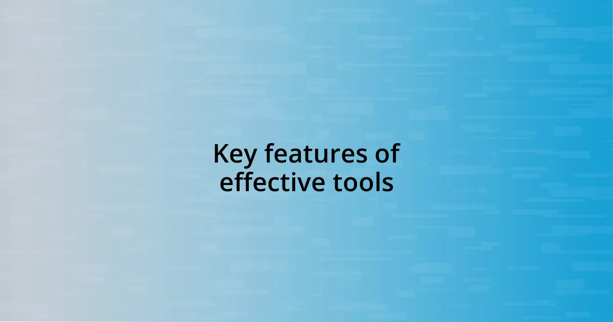 Key features of effective tools