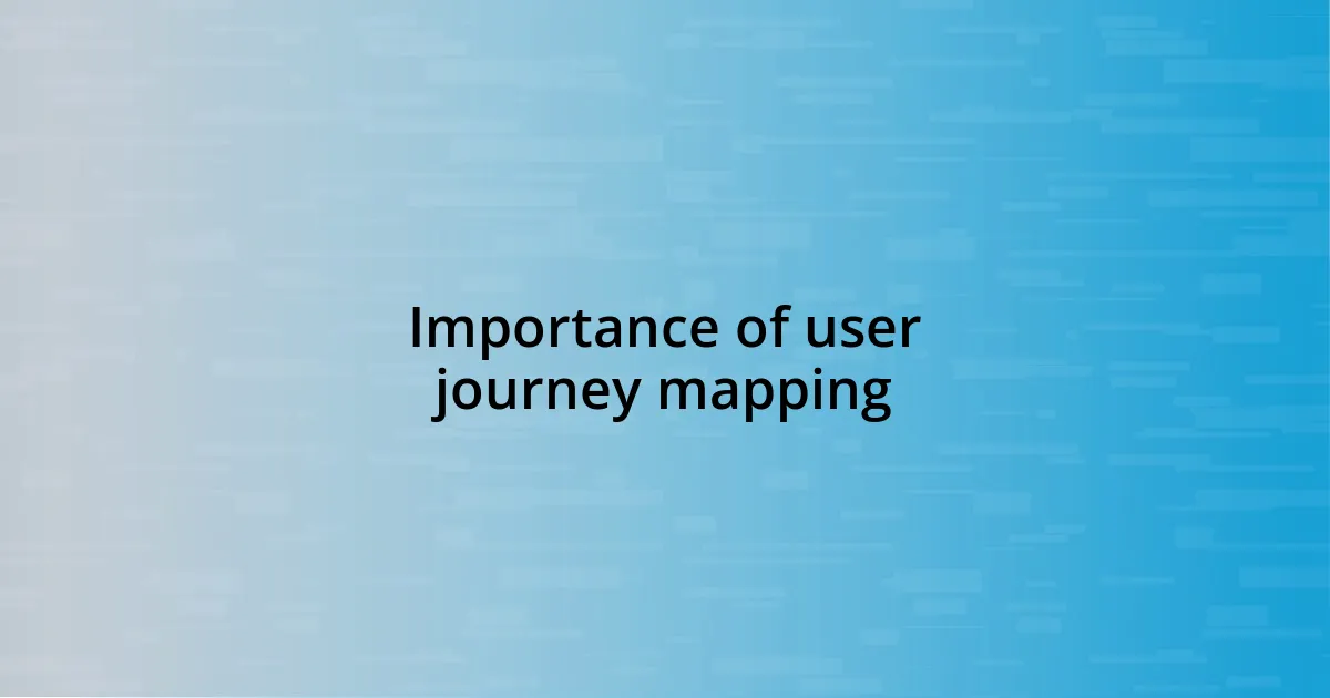 Importance of user journey mapping