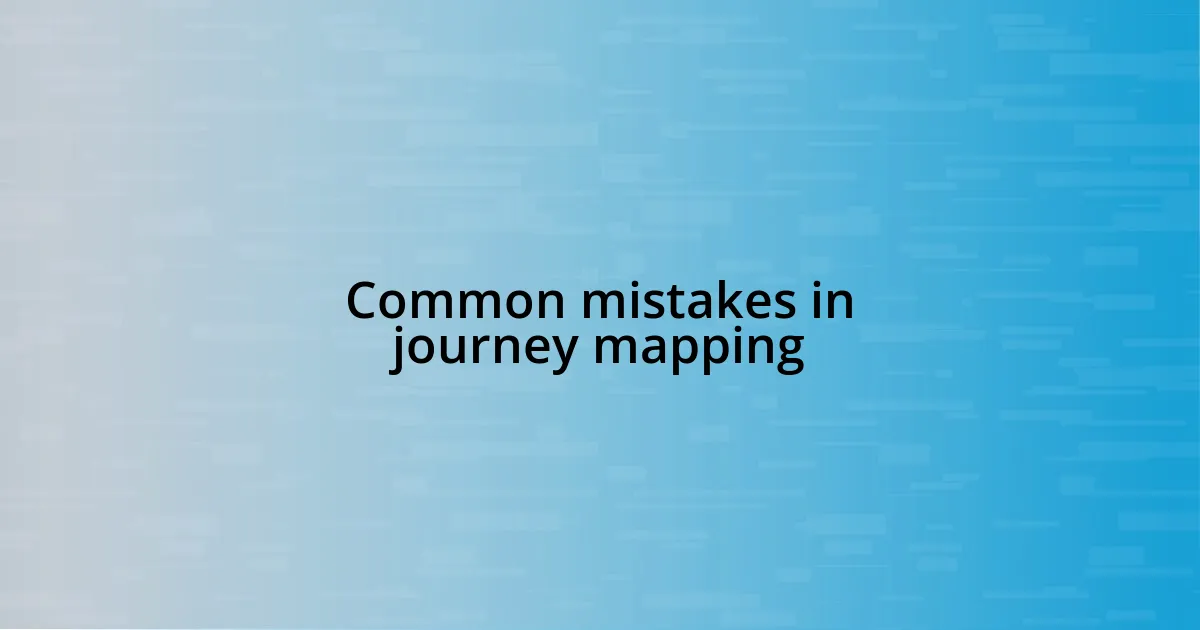 Common mistakes in journey mapping