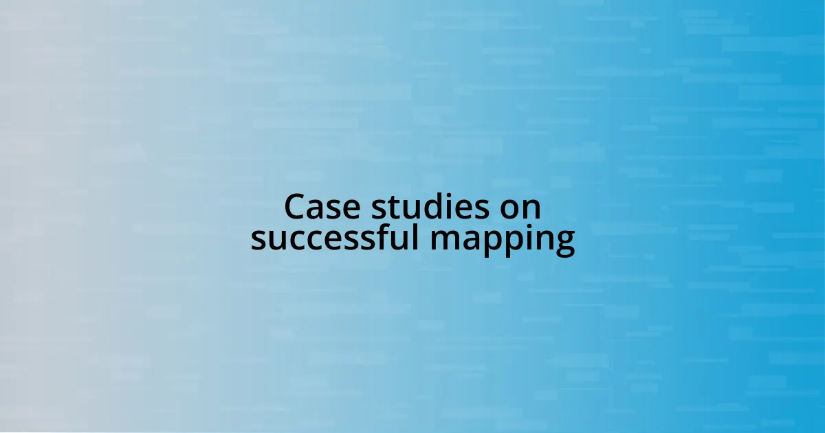 Case studies on successful mapping