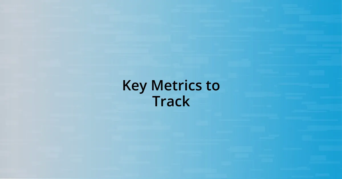 Key Metrics to Track