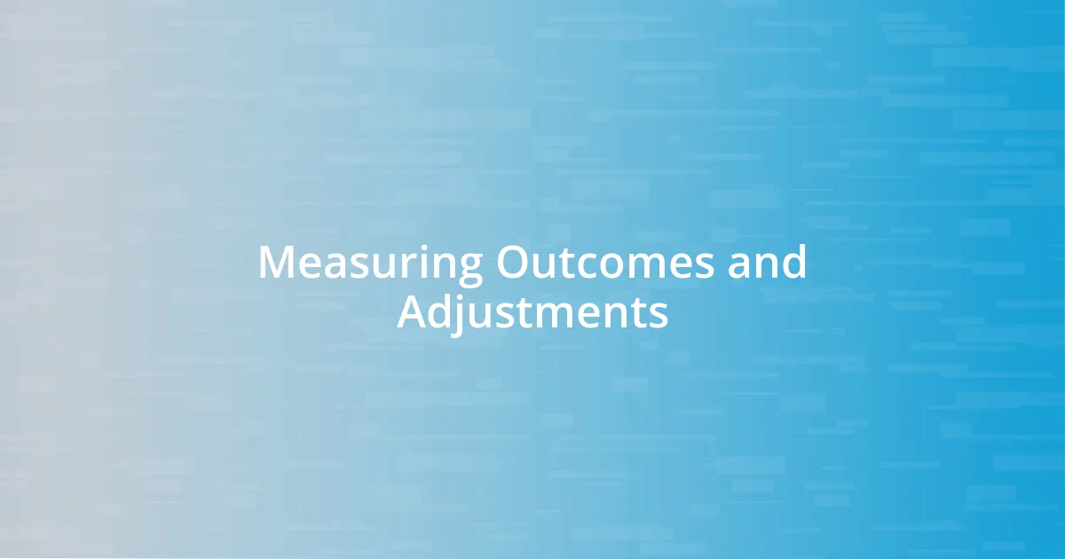 Measuring Outcomes and Adjustments