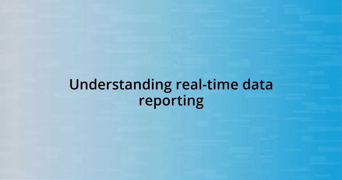 Understanding real-time data reporting