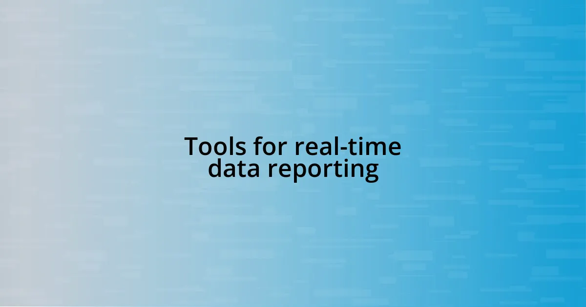 Tools for real-time data reporting