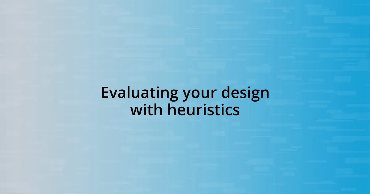 Evaluating your design with heuristics