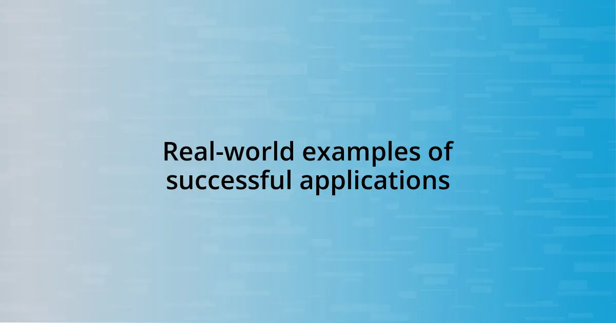 Real-world examples of successful applications