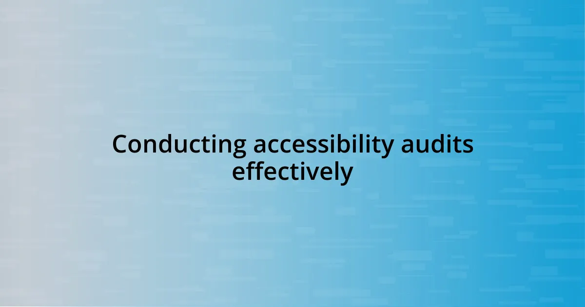 Conducting accessibility audits effectively