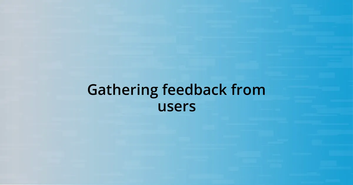 Gathering feedback from users