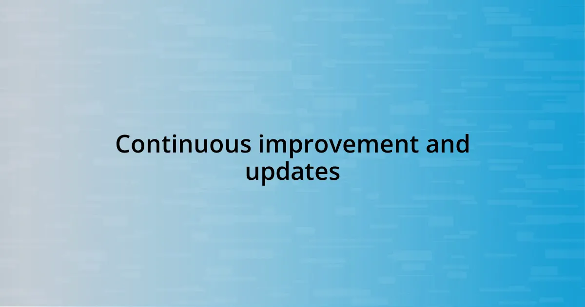 Continuous improvement and updates