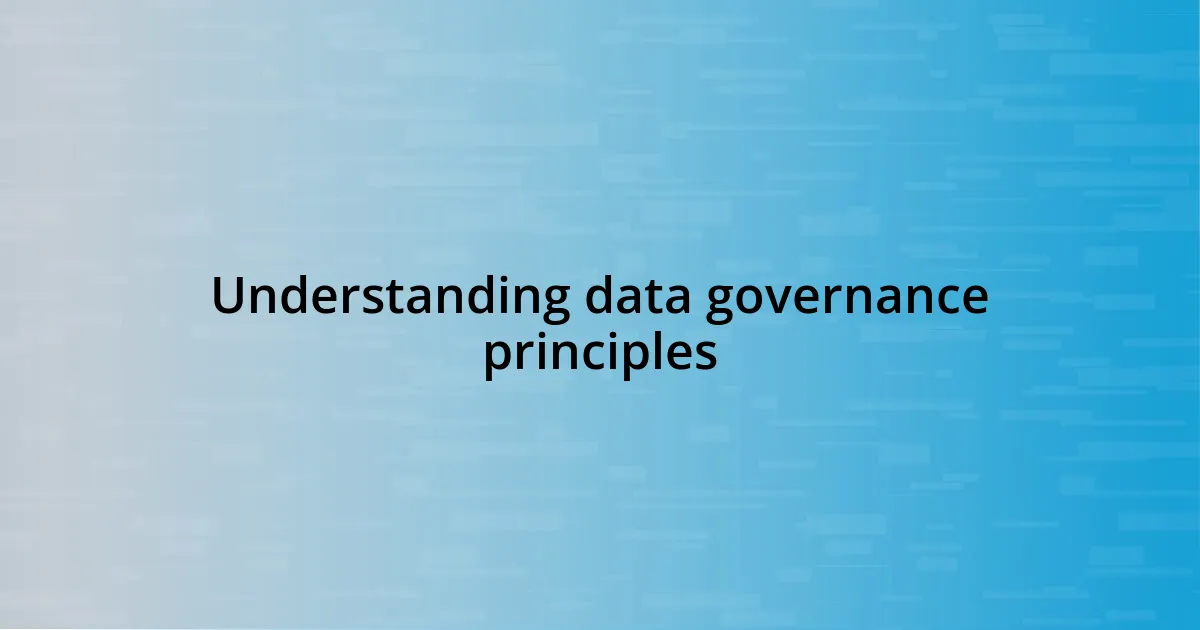 Understanding data governance principles