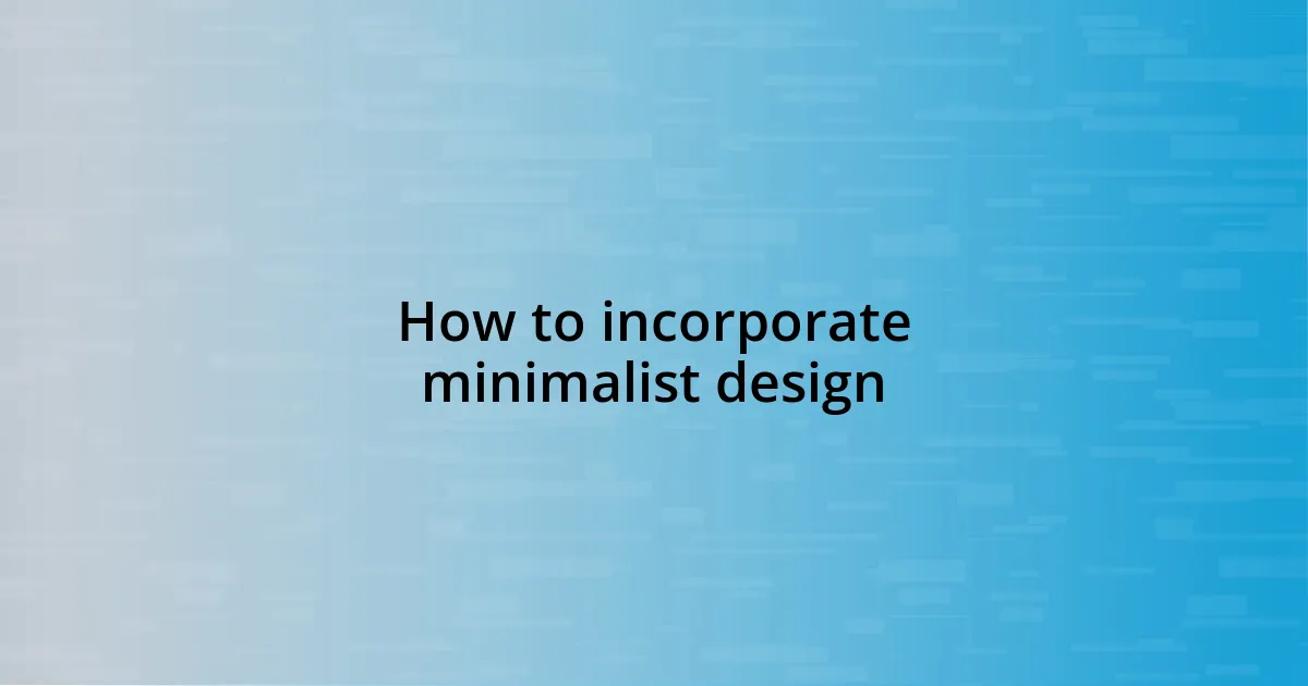 How to incorporate minimalist design