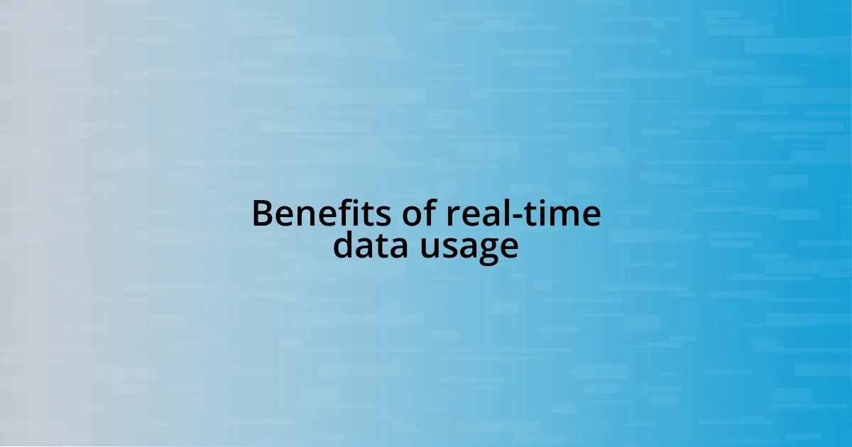 Benefits of real-time data usage