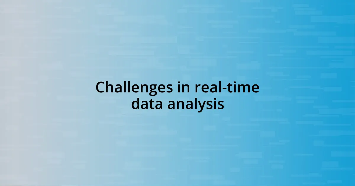 Challenges in real-time data analysis