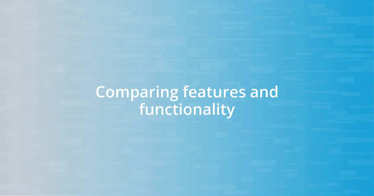 Comparing features and functionality