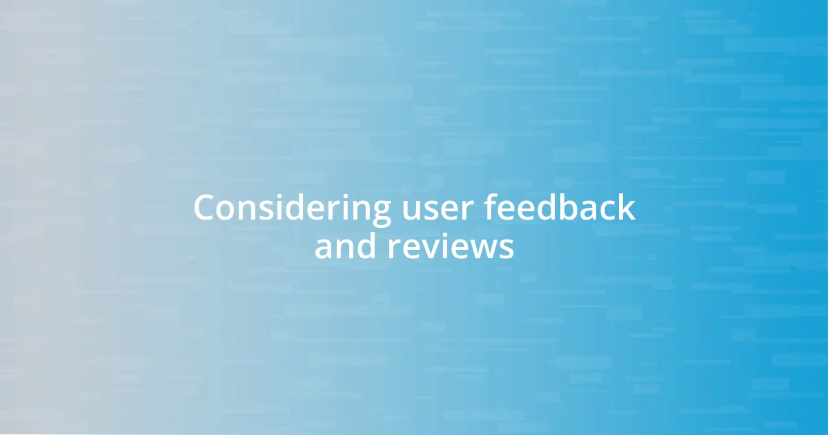 Considering user feedback and reviews