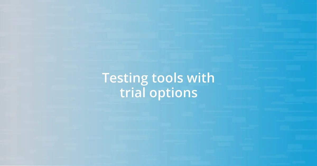 Testing tools with trial options