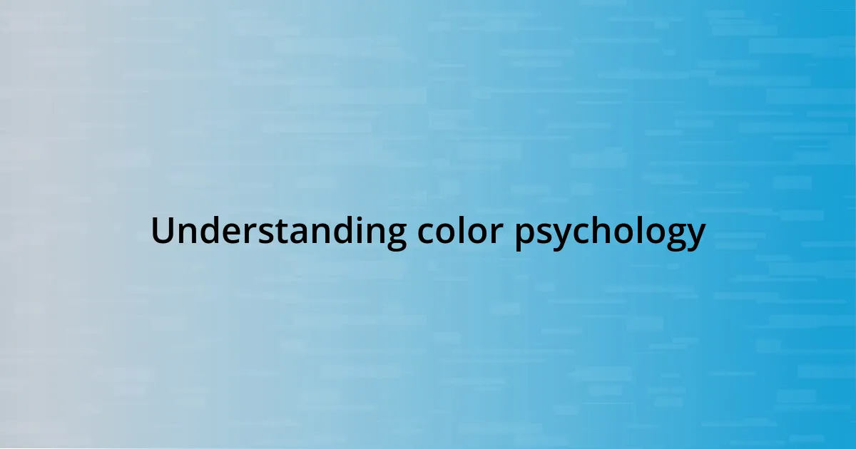 Understanding color psychology