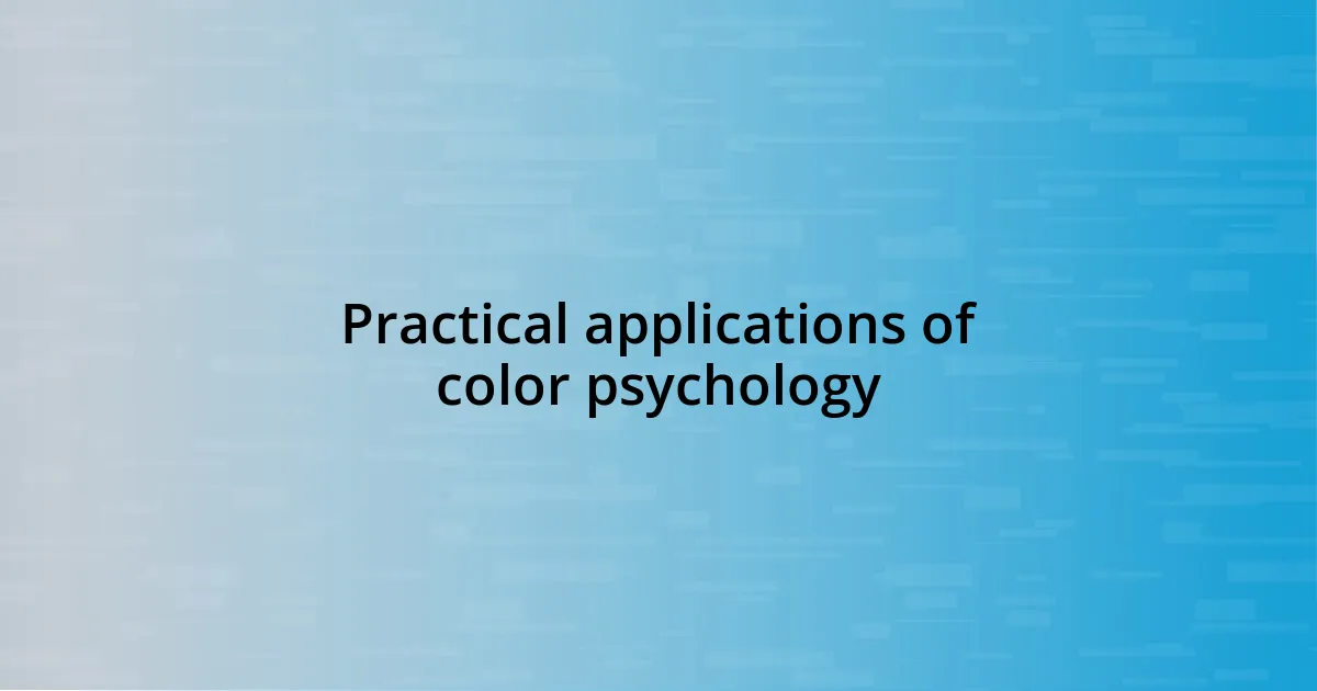 Practical applications of color psychology
