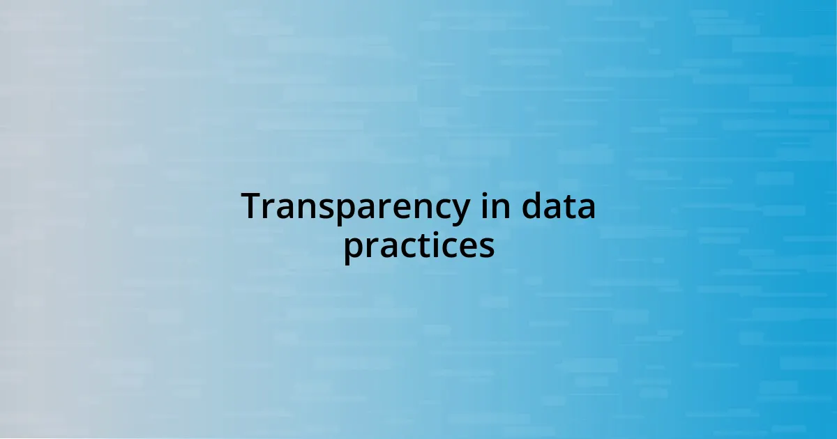 Transparency in data practices