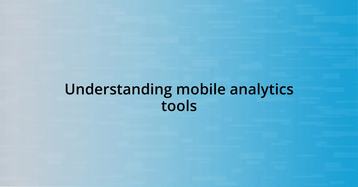 Understanding mobile analytics tools